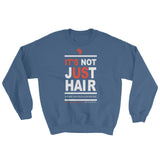 "It's Not Just Hair" Women's Sweatshirt (White Lettering)