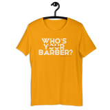 Who's Your Female Barber T-shirt? (White Lettering)