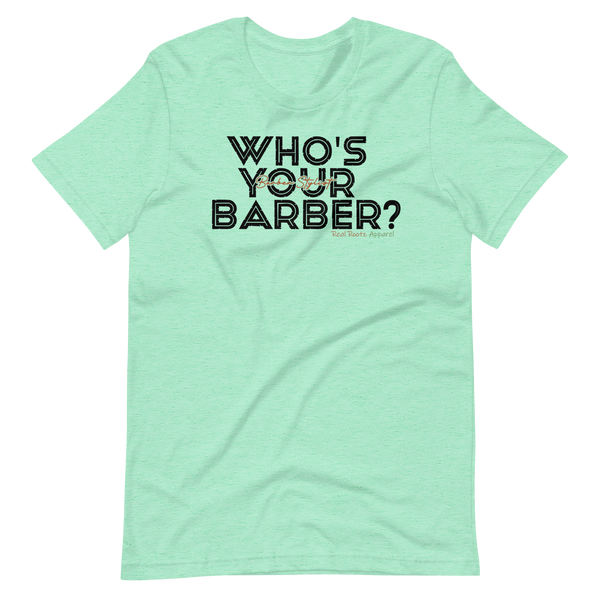 Who's Your Barber Stylist T-shirt? (Black Lettering)